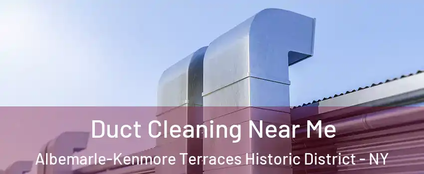 Duct Cleaning Near Me Albemarle-Kenmore Terraces Historic District - NY