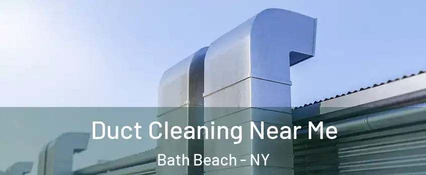 Duct Cleaning Near Me Bath Beach - NY