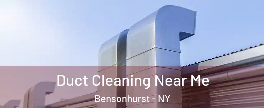 Duct Cleaning Near Me Bensonhurst - NY