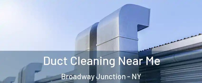 Duct Cleaning Near Me Broadway Junction - NY