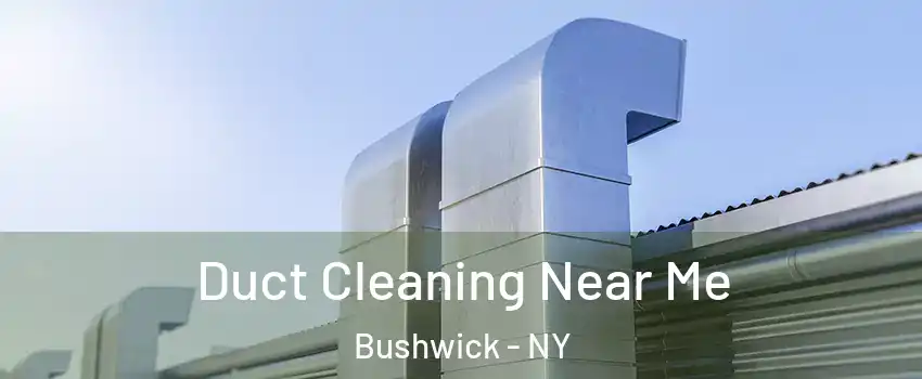 Duct Cleaning Near Me Bushwick - NY