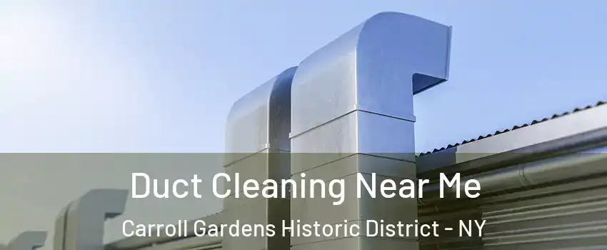 Duct Cleaning Near Me Carroll Gardens Historic District - NY