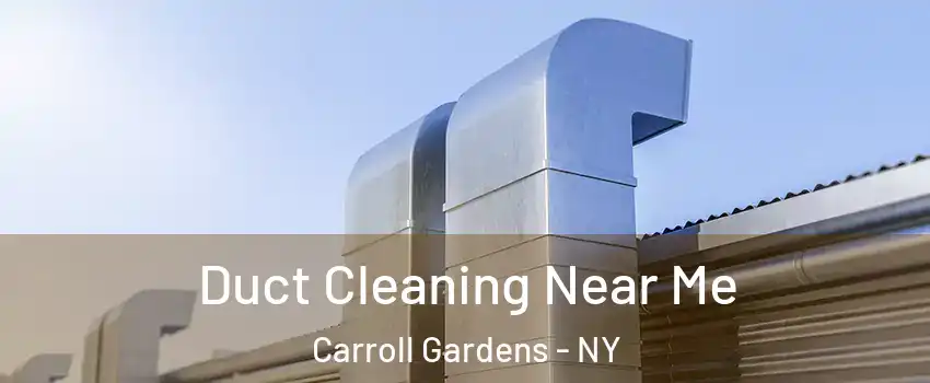 Duct Cleaning Near Me Carroll Gardens - NY