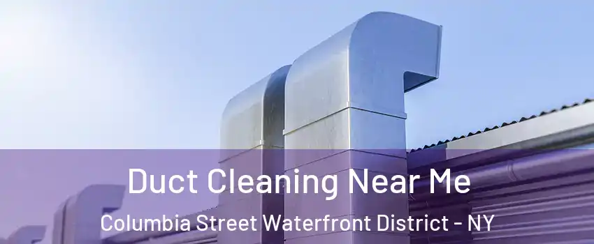 Duct Cleaning Near Me Columbia Street Waterfront District - NY