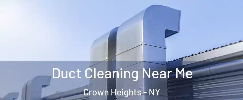 Duct Cleaning Near Me Crown Heights - NY