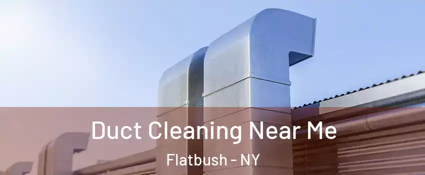 Duct Cleaning Near Me Flatbush - NY