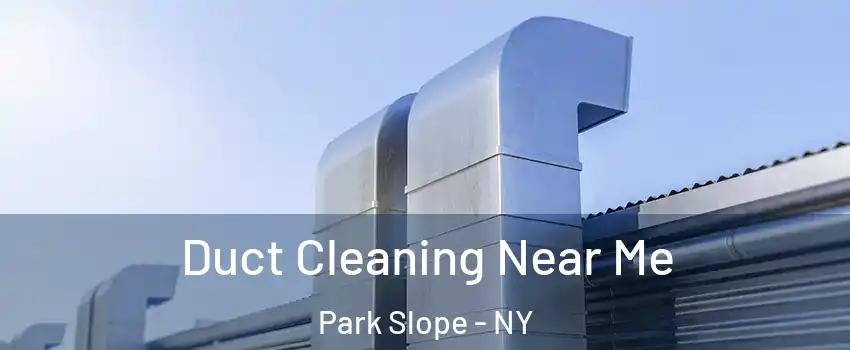 Duct Cleaning Near Me Park Slope - NY