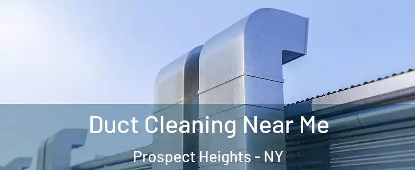 Duct Cleaning Near Me Prospect Heights - NY