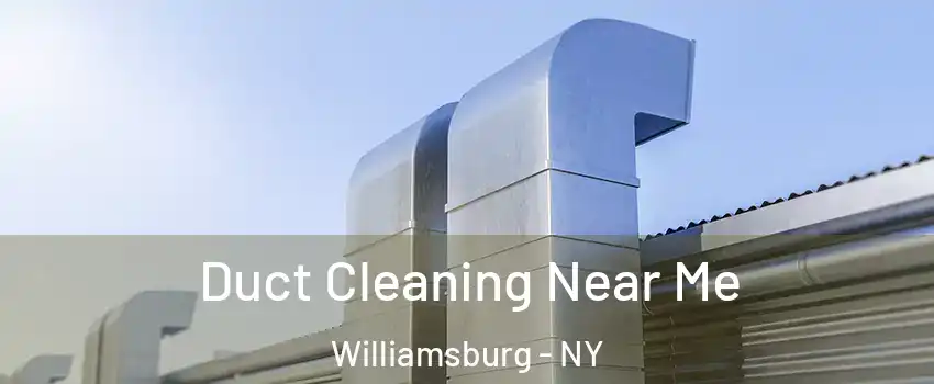 Duct Cleaning Near Me Williamsburg - NY