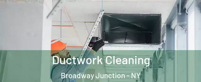 Ductwork Cleaning Broadway Junction - NY