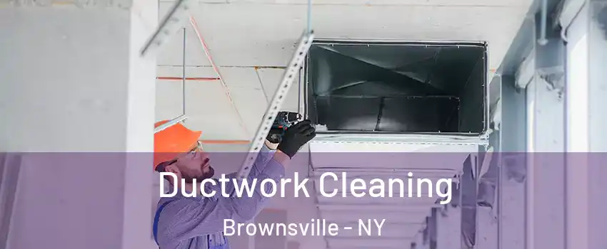 Ductwork Cleaning Brownsville - NY