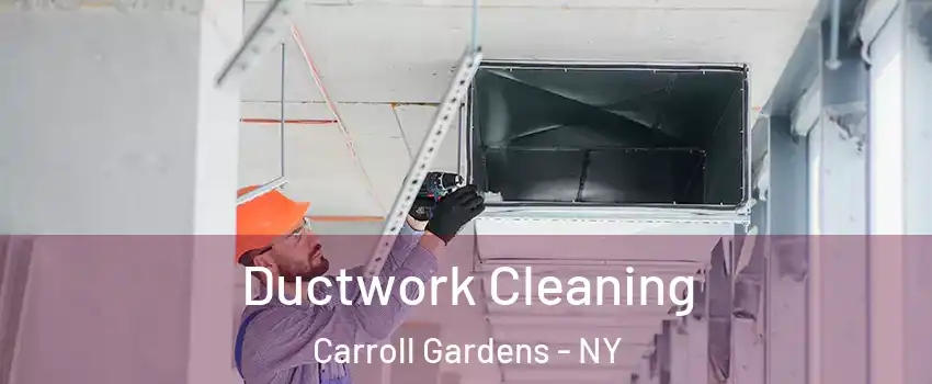 Ductwork Cleaning Carroll Gardens - NY