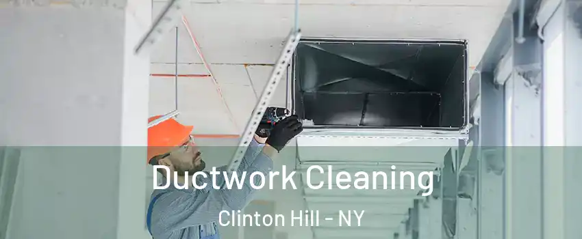 Ductwork Cleaning Clinton Hill - NY