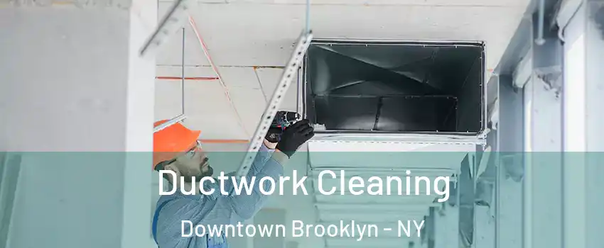 Ductwork Cleaning Downtown Brooklyn - NY