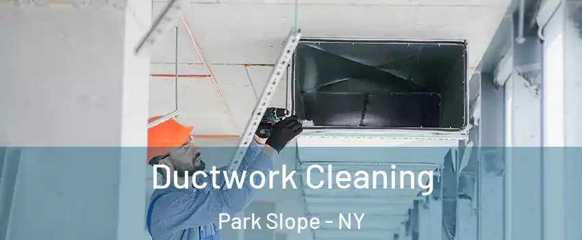 Ductwork Cleaning Park Slope - NY