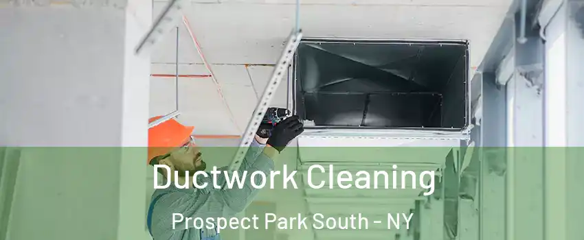 Ductwork Cleaning Prospect Park South - NY