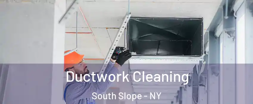 Ductwork Cleaning South Slope - NY