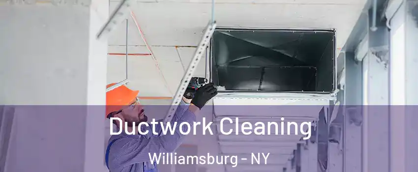 Ductwork Cleaning Williamsburg - NY