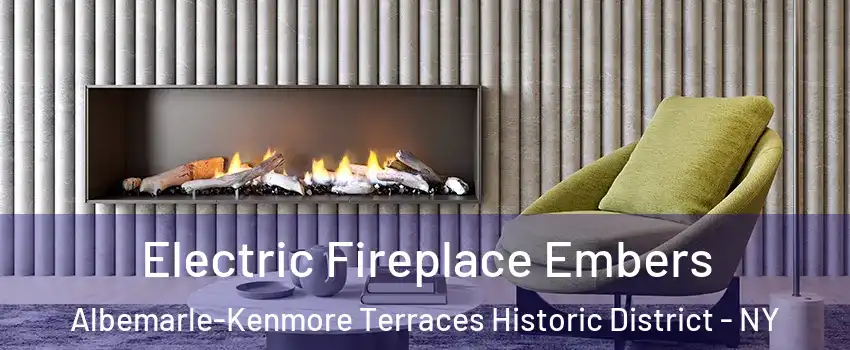 Electric Fireplace Embers Albemarle-Kenmore Terraces Historic District - NY