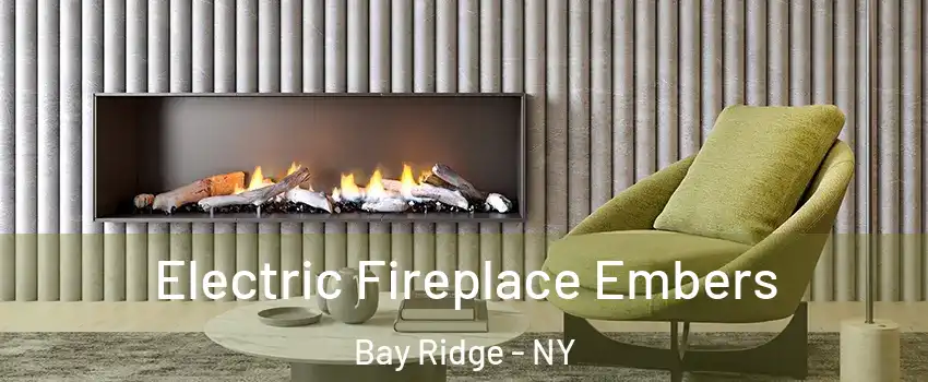 Electric Fireplace Embers Bay Ridge - NY