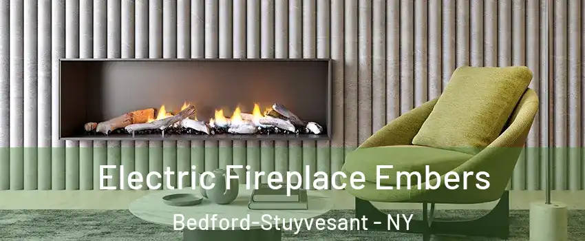 Electric Fireplace Embers Bedford-Stuyvesant - NY