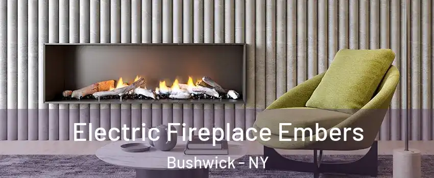 Electric Fireplace Embers Bushwick - NY