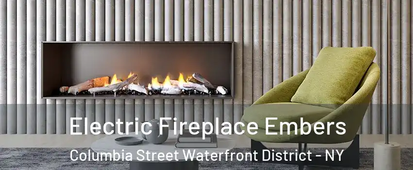 Electric Fireplace Embers Columbia Street Waterfront District - NY