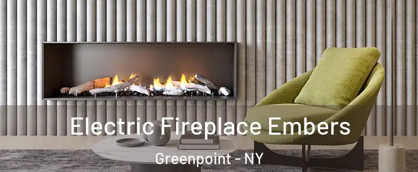 Electric Fireplace Embers Greenpoint - NY