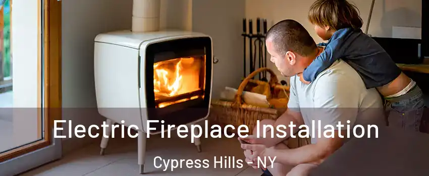 Electric Fireplace Installation Cypress Hills - NY