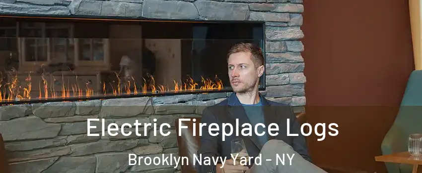 Electric Fireplace Logs Brooklyn Navy Yard - NY