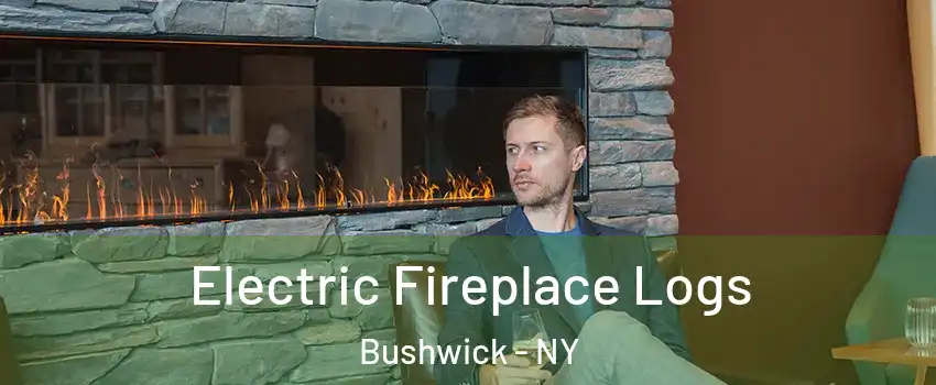 Electric Fireplace Logs Bushwick - NY