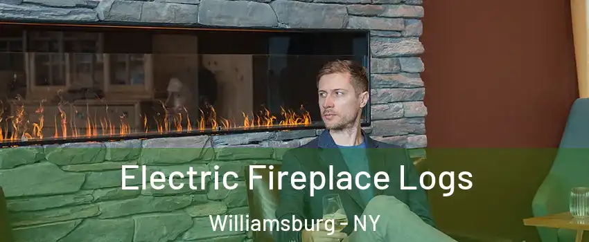 Electric Fireplace Logs Williamsburg - NY