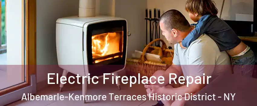 Electric Fireplace Repair Albemarle-Kenmore Terraces Historic District - NY