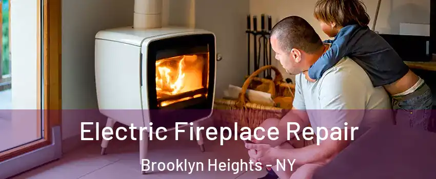 Electric Fireplace Repair Brooklyn Heights - NY