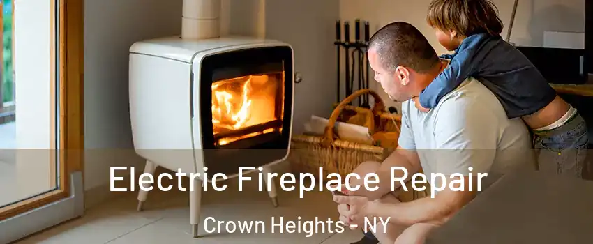 Electric Fireplace Repair Crown Heights - NY