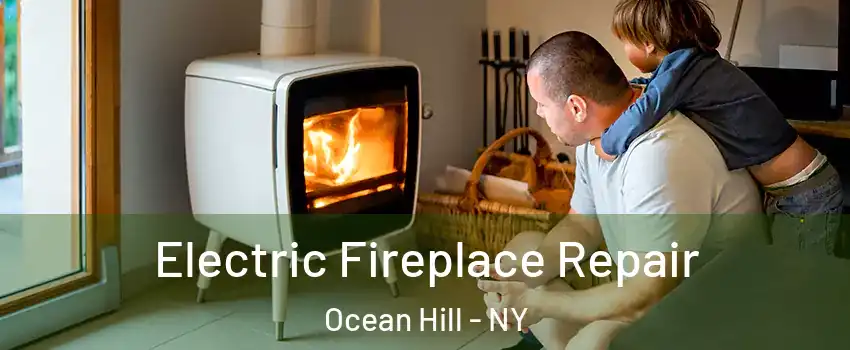 Electric Fireplace Repair Ocean Hill - NY