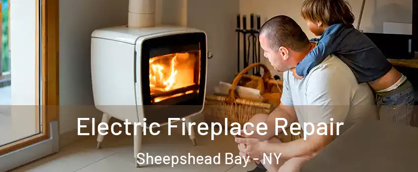 Electric Fireplace Repair Sheepshead Bay - NY