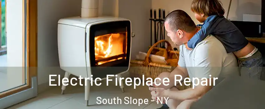 Electric Fireplace Repair South Slope - NY