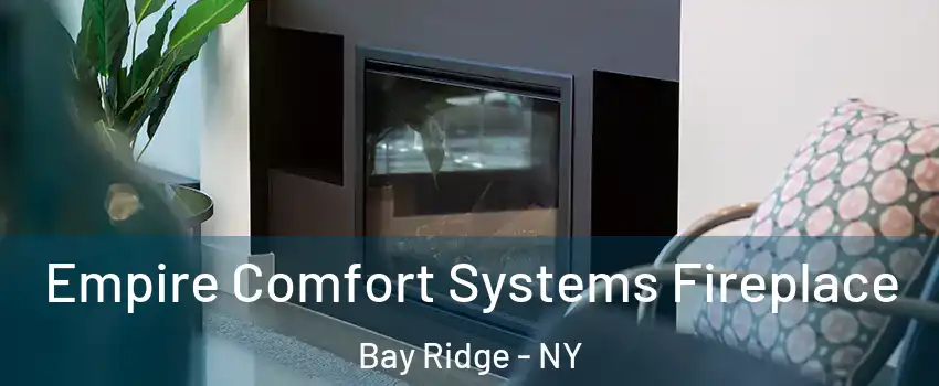 Empire Comfort Systems Fireplace Bay Ridge - NY