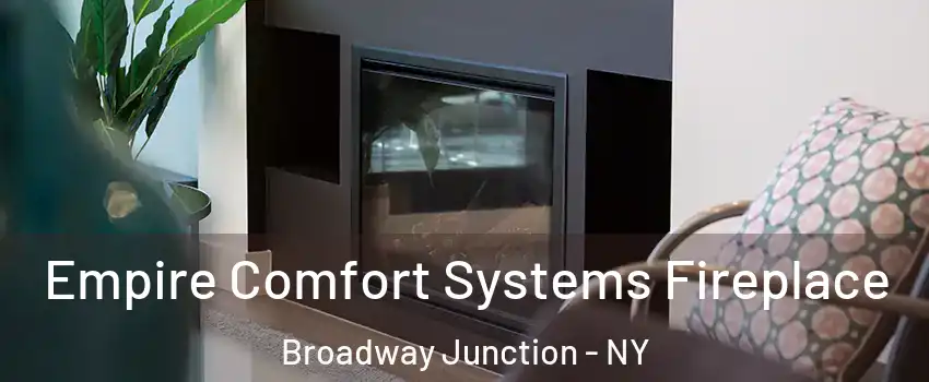 Empire Comfort Systems Fireplace Broadway Junction - NY