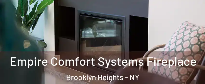 Empire Comfort Systems Fireplace Brooklyn Heights - NY