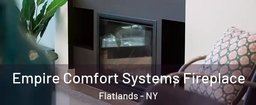 Empire Comfort Systems Fireplace Flatlands - NY