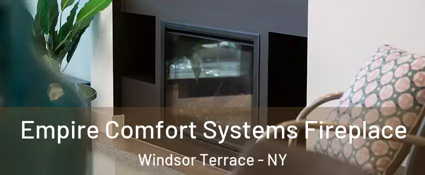 Empire Comfort Systems Fireplace Windsor Terrace - NY