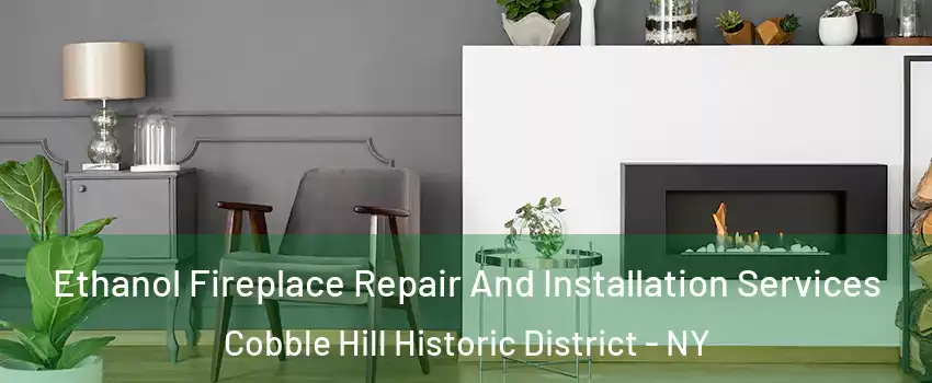 Ethanol Fireplace Repair And Installation Services Cobble Hill Historic District - NY