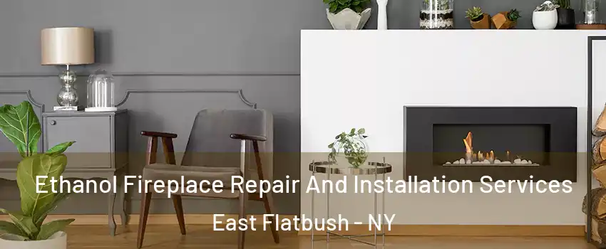 Ethanol Fireplace Repair And Installation Services East Flatbush - NY