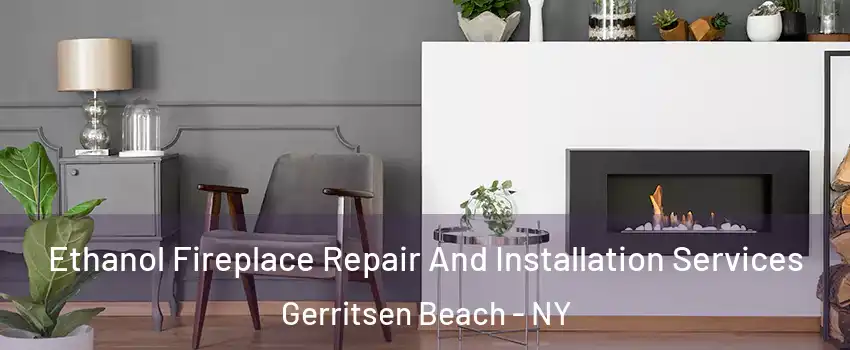 Ethanol Fireplace Repair And Installation Services Gerritsen Beach - NY