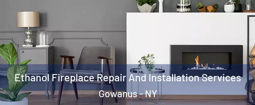 Ethanol Fireplace Repair And Installation Services Gowanus - NY