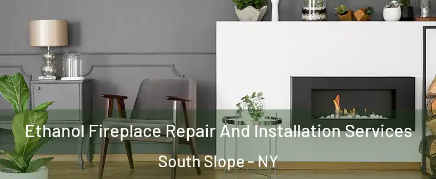 Ethanol Fireplace Repair And Installation Services South Slope - NY