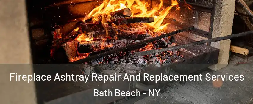 Fireplace Ashtray Repair And Replacement Services Bath Beach - NY