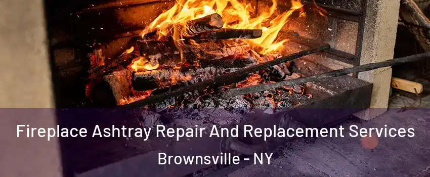 Fireplace Ashtray Repair And Replacement Services Brownsville - NY